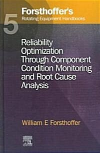 5. Forsthoffers Rotating Equipment Handbooks : Reliability Optimization through Component Condition Monitoring and Root Cause Analysis (Hardcover)