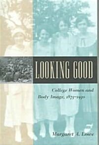 Looking Good: College Women and Body Image, 1875-1930 (Paperback, Revised)