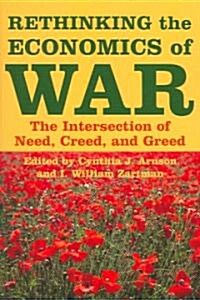 Rethinking the Economics of War: The Intersection of Need, Creed, and Greed (Paperback)