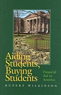 Aiding Students, Buying Students: Financial Aid in America (Hardcover)