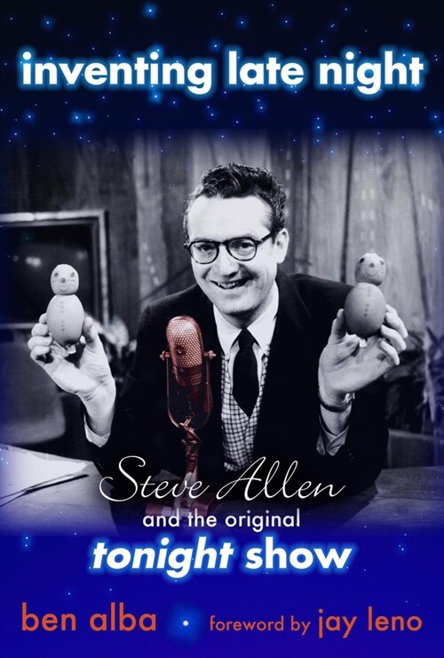 Inventing Late Night: Steve Allen And the Original Tonight Show (Hardcover)