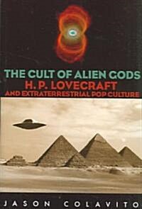 The Cult of Alien Gods: H.P. Lovecraft And Extraterrestrial Pop Culture (Paperback)
