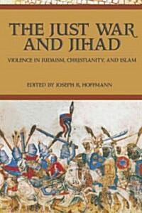 The Just War And Jihad: Violence in Judaism, Christianity, And Islam (Hardcover)