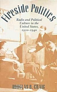 Fireside Politics: Radio and Political Culture in the United States, 1920-1940 (Paperback, Revised)