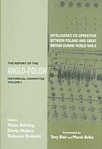 Intelligence Co-operation between Poland and Great Britain during World War II : The Report of the Anglo-Polish Historical Committee Volume 1 (Hardcover)