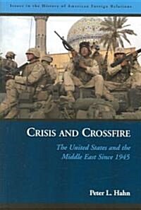 Crisis and Crossfire: The United States and the Middle East Since 1945 (Paperback)