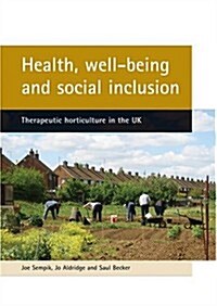 Health, Well-being and Social Inclusion : Therapeutic Horticulture in the UK (Paperback)