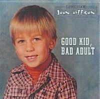 Good Kid, Bad Adult (Audio CD, Abridged)
