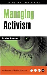 Managing Activism : A Guide for Dealing with Activists and Pressure Groups (Paperback)
