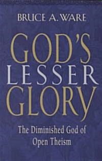 Gods Lesser Glory: The Diminished God of Open Theism (Paperback)