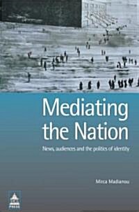 Mediating the Nation : News, Audiences and the Politics of Identity (Paperback)