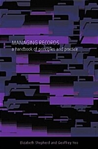 Managing Records : A Handbook of Principles and Practice (Hardcover)