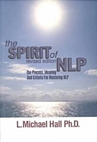 The Spirit of NLP : The Process, Meaning & Criteria for Mastering NLP (Paperback, Revised ed)