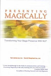 Presenting Magically : Transforming Your Stage Presence with NLP (Hardcover)