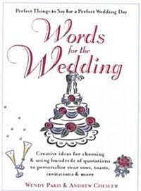 Words for the Wedding: Creative Ideas for Choosing and Using Hundreds of Quotations to Personalize Your Vows, Toasts, Invitations & More (Paperback)