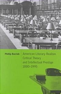 American Literary Realism, Critical Theory, and Intellectual Prestige, 1880–1995 (Hardcover)