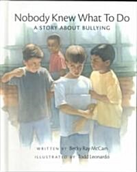 Nobody Knew What to Do: A Story about Bullying (Hardcover)
