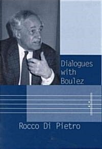 Dialogues with Boulez (Hardcover)