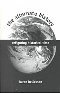 The Alternate History: Refiguring Historical Time (Paperback)