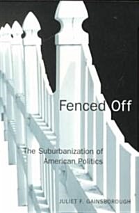 Fenced Off: The Suburbanization of American Politics (Paperback)