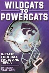 Wildcats to Powercats: K-State Football Facts and Trivia (Paperback)