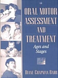 Oral Motor Assessment and Treatment: Ages and Stages (Paperback)