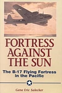 Fortress Against the Sun: The B-17 Flying Fortress in the Pacific (Hardcover)