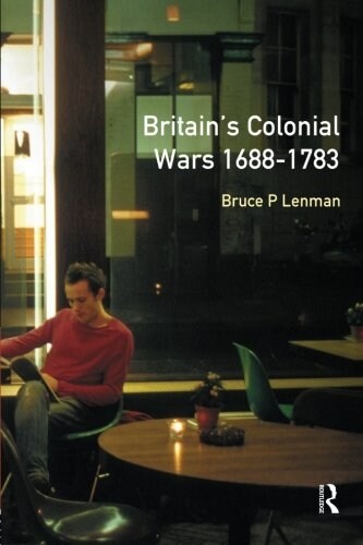 Britains Colonial Wars, 1688-1783 (Paperback)
