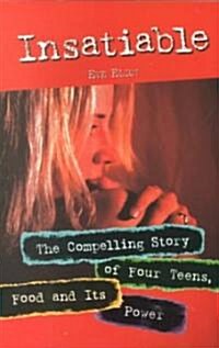 Insatiable: The Compelling Story of Four Teens, Food and Its Power (Paperback)