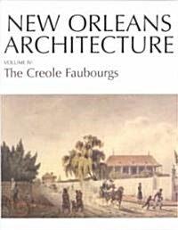 New Orleans Architecture: The Creole Faubourgs (Paperback, 2, Revised)