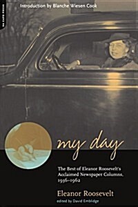 My Day: The Best of Eleanor Roosevelts Acclaimed Newspaper Columns, 1936-1962 (Paperback)