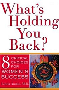 Whats Holding You Back? Eight Critical Choices for Womens Success (Paperback)