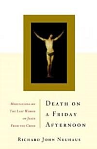 Death on a Friday Afternoon: Meditations on the Last Words of Jesus from the Cross (Paperback)