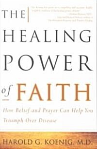 The Healing Power of Faith: How Belief and Prayer Can Help You Triumph Over Disease (Paperback)