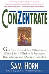 [중고] Conzentrate: Get Focused and Pay Attention--When Life Is Filled with Pressures, Distractions, and Multiple Priorities                             (Paperback)