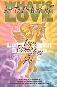 Whats Love Got to Do with It?: Love, Power, Sex, and God (Paperback)