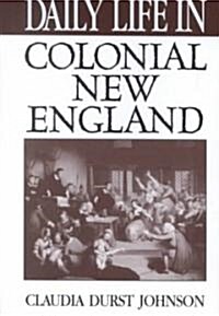 Daily Life in Colonial New England (Hardcover)