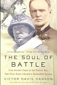 The Soul of Battle: From Ancient Times to the Present Day, How Three Great Liberators Vanquished Tyranny (Paperback)