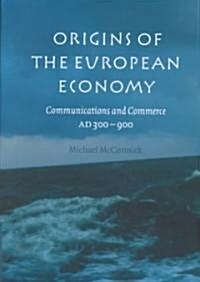 Origins of the European Economy : Communications and Commerce AD 300–900 (Hardcover)