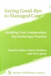 Saying Good-Bye to Managed Care (Paperback)