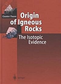 Origin of Igneous Rocks: The Isotopic Evidence (Hardcover, 2001)