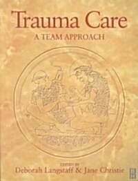 Trauma Care : A Team Approach (Paperback)