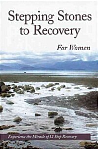 Stepping Stones to Recovery for Women: Experience the Miracle of 12 Step Recovery (Paperback)