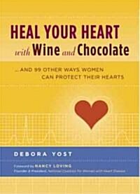 Heal Your Heart With Wine And Chocolate (Hardcover)