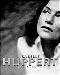 Isabelle Huppert: Woman of Many Faces (Hardcover)