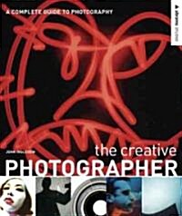 The Creative Photographer: A Complete Guide to Photography (Paperback)
