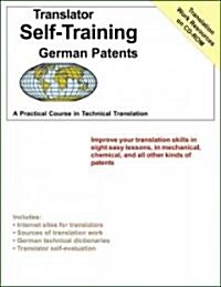 Translator Self Training German Patents: A Practical Course in Technical Translation [With CDROM] (Paperback)