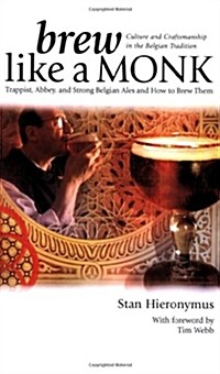 Brew Like a Monk: Trappist, Abbey, and Strong Belgian Ales and How to Brew Them (Paperback)