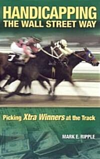 Handicapping the Wall Street Way: Picking Xtra Winners at the Track (Paperback)