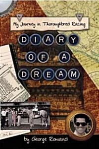 Diary of a Dream: My Journey in Thoroughbred Racing (Hardcover)